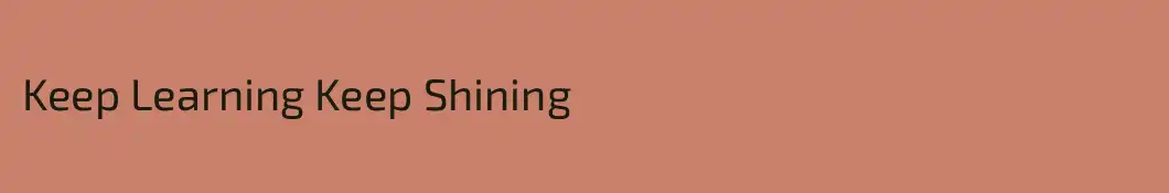 Keep Learning Keep Shining